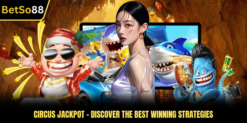Circus Jackpot - Discover The Best Winning Strategies