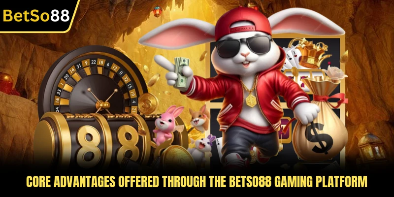 Core advantages offered through the BETSO88 gaming platform