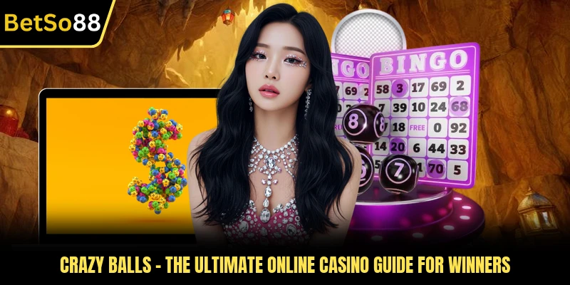 Crazy Balls - The Ultimate Online Casino Guide For Winners