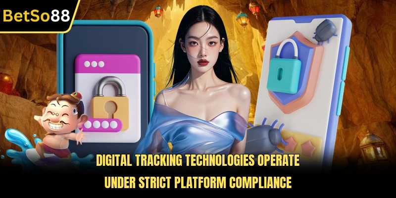 Digital tracking technologies operate under strict platform compliance