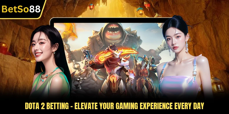 Dota 2 Betting - Elevate Your Gaming Experience Every Day