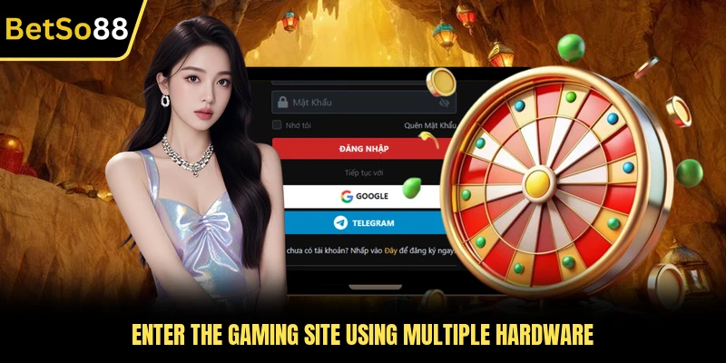 Enter the gaming site using multiple hardware