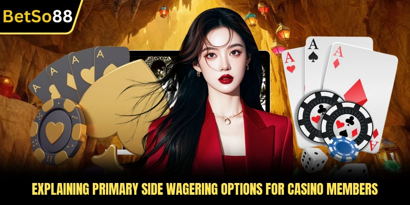 Explaining primary side wagering options for casino members