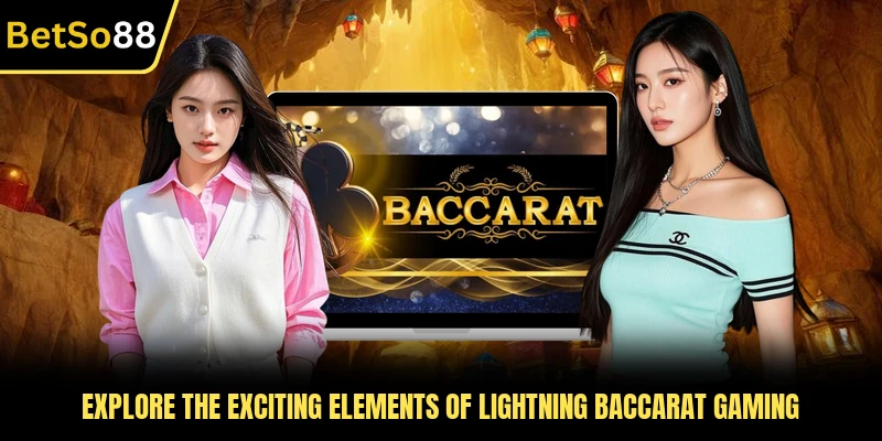Explore the exciting elements of Lightning Baccarat gaming