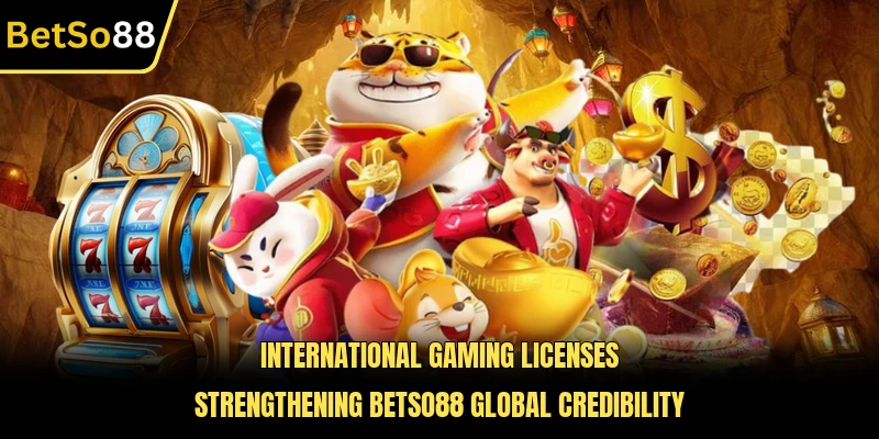 International gaming licenses strengthening BETSO88 global credibility