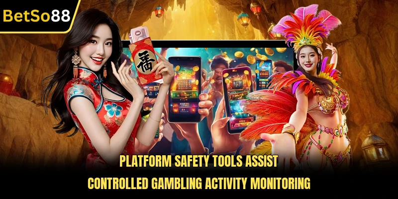 Platform safety tools assist controlled gambling activity monitoring