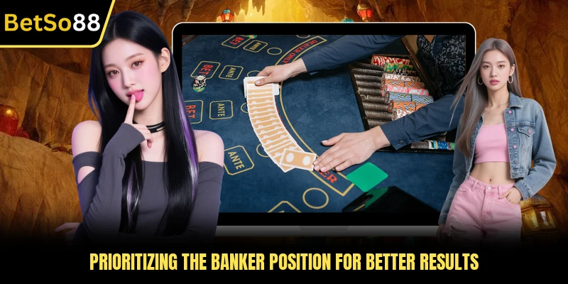 Prioritizing the banker position for better results