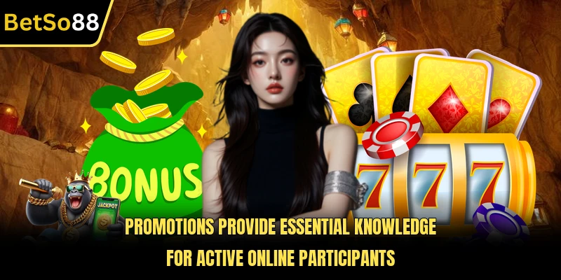 Promotions provide essential knowledge for active online participants
