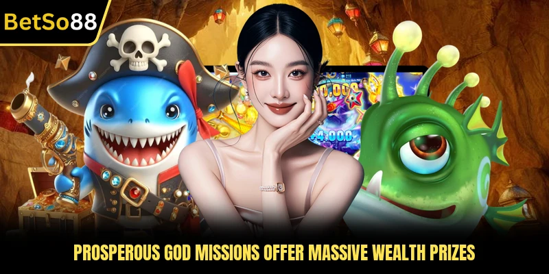 Prosperous god missions offer massive wealth prizes