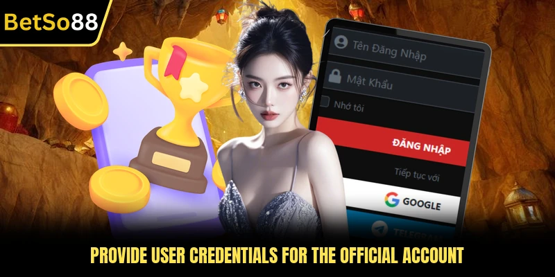 Provide user credentials for the official account