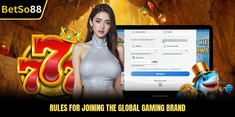 Rules for joining the global gaming brand