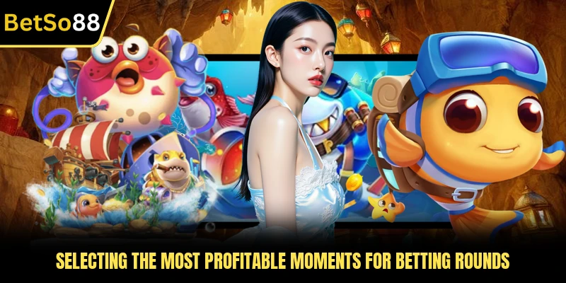 Selecting the most profitable moments for betting rounds